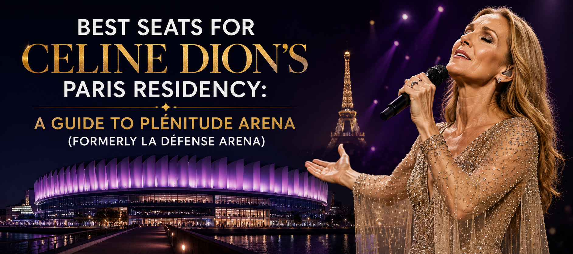 Best Seats For Celine Dion's Paris Residency: A Guide To Plénitude Arena (Formerly La Défense Arena)