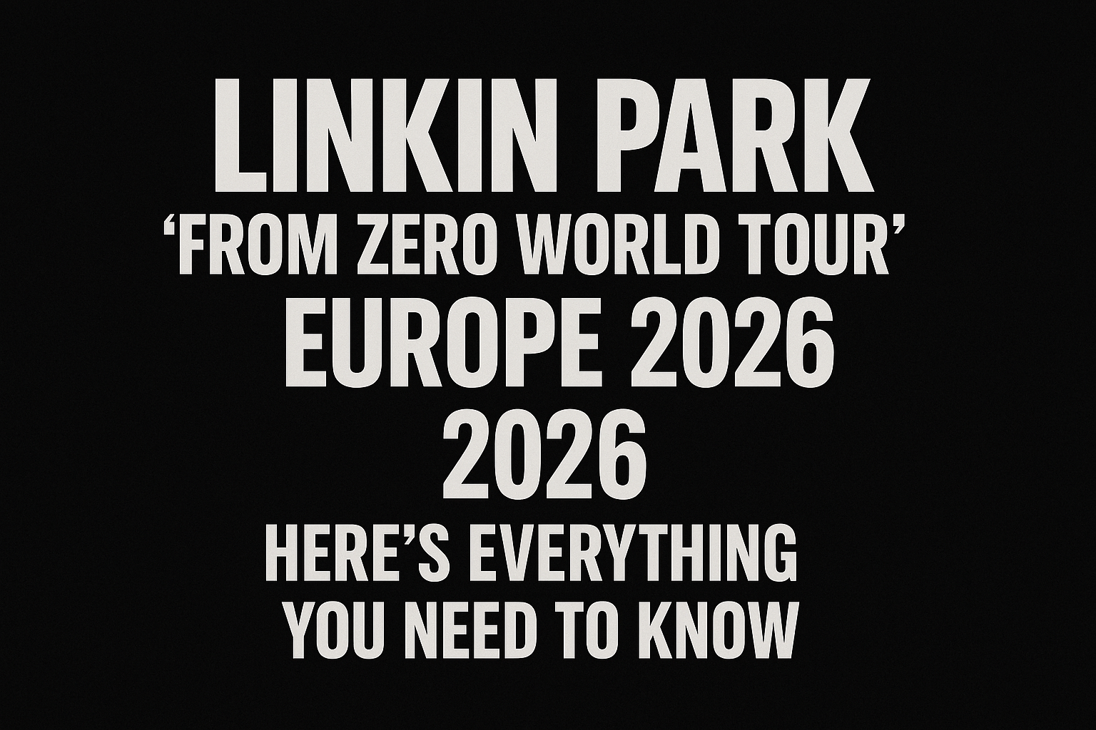 Linkin Park's ‘From Zero World Tour’ Europe, 2026 — Here's Everything You Need To Know