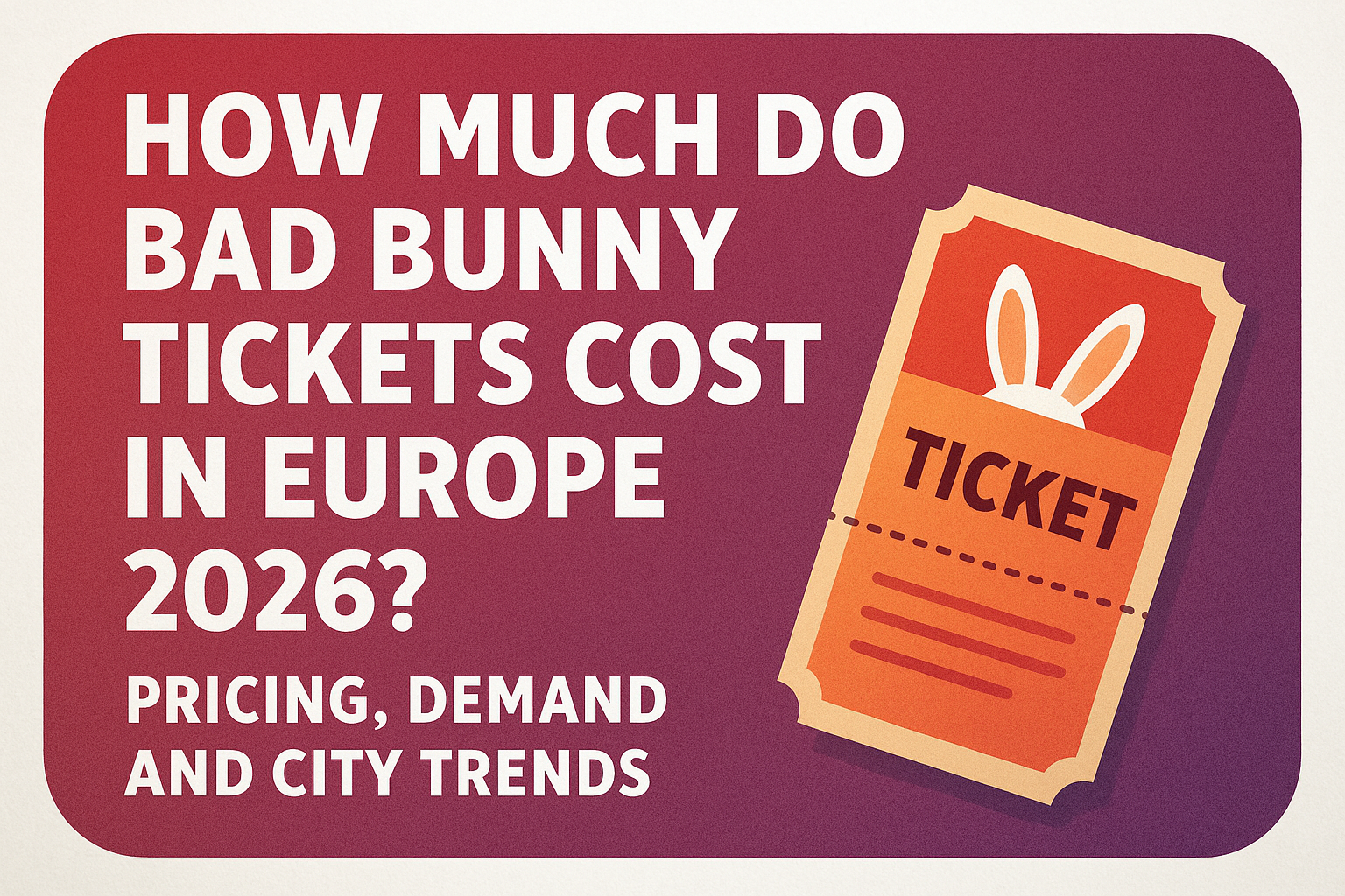 How Much Do Bad Bunny Tickets Cost in Europe 2026? Pricing, Demand And City Trends