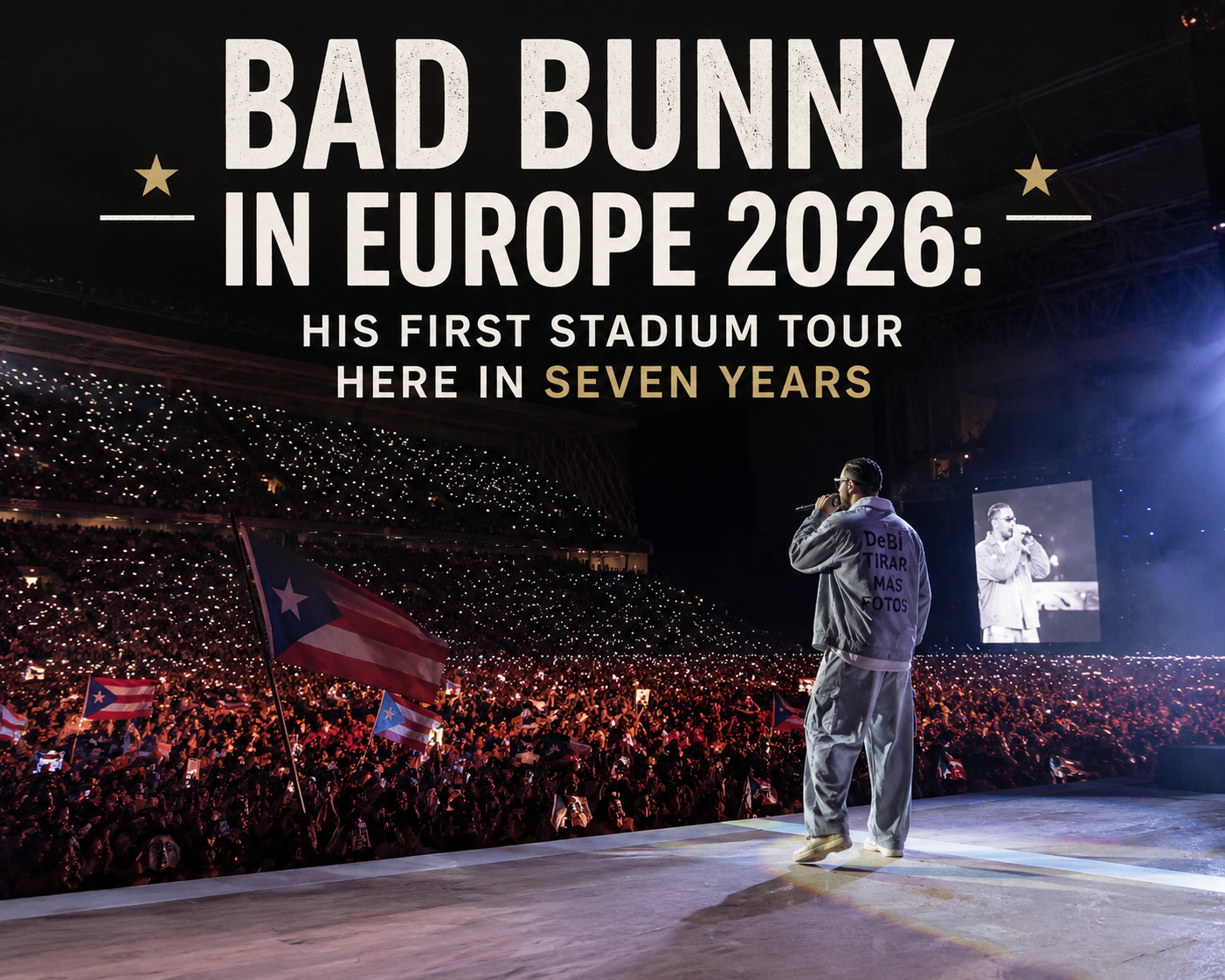 Bad Bunny in Europe 2026: His First Stadium Tour Here in Seven Years
